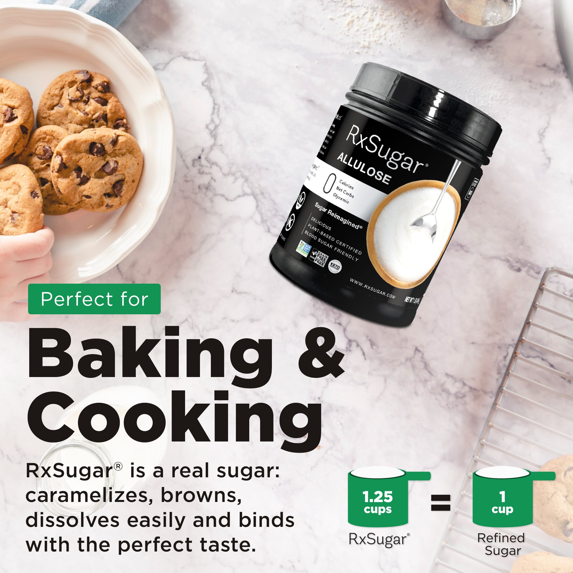 Baking and Cooking. RxSugar is a real sugar. caramelizes, browns, dissolves easily and binds with the perfect taste. RxSugar 1.25 cups to 1 cup refined sugar. Cookies on plate with RxSugar canister.