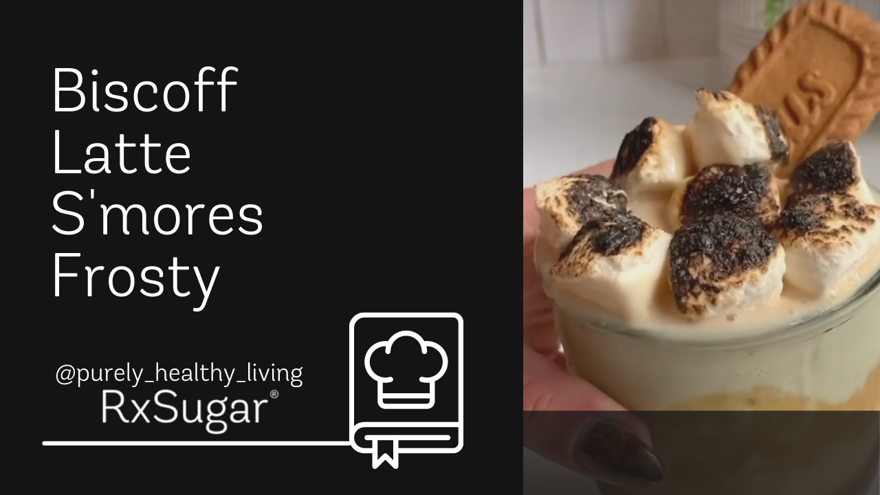A Biscoff Latte S'mores Frosty recipe by purely healthy living on Instagram. RxSugar logo. A photo of a delicious latte with toasted marshmallows and a biscoff cookie