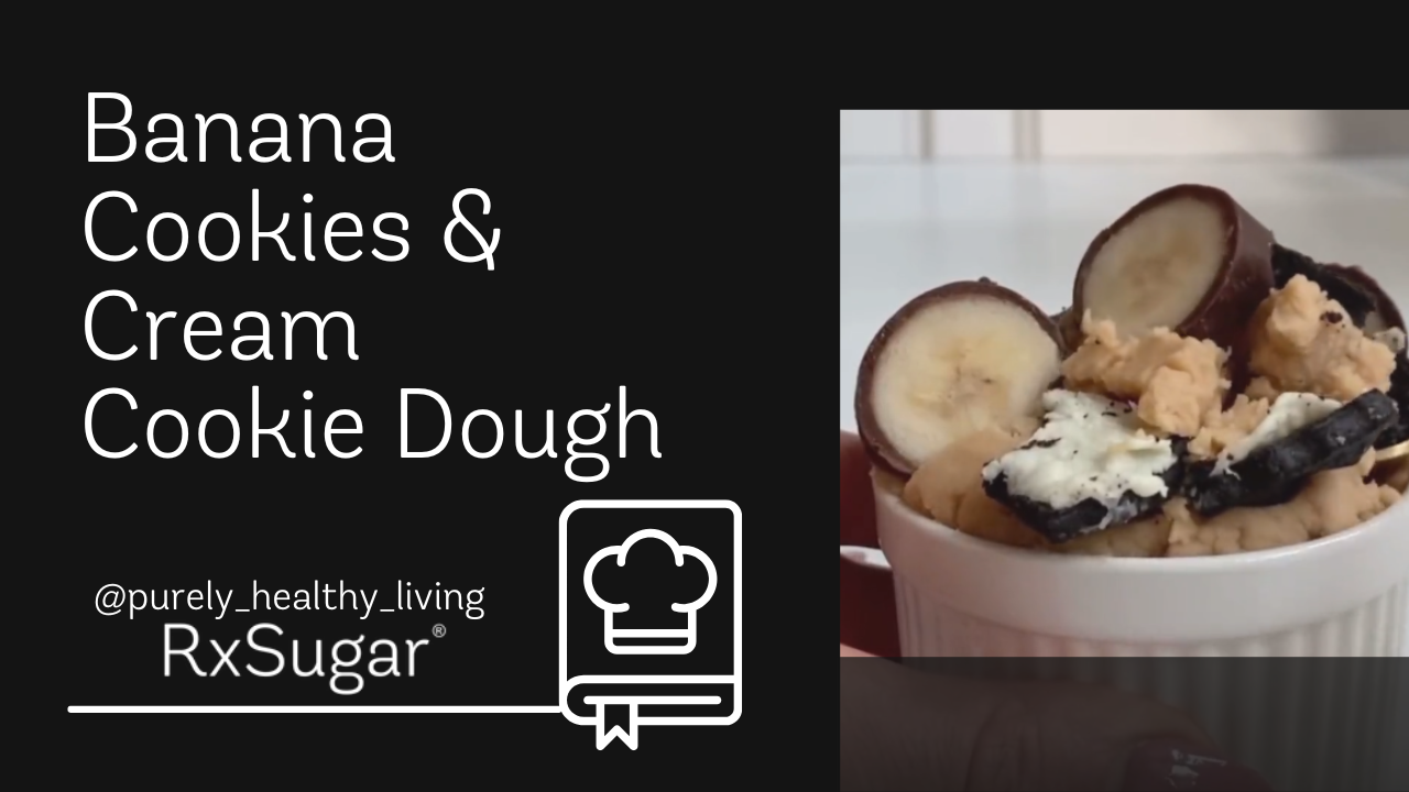 Purely Healthy Living Banana Cookies & Cream Cookie Dough ft. RxSugar