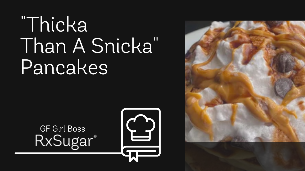 Gluten Free Girl Boss "Thicka Than A Snicka" Pancakes ft. RxSugar. RxSugar Logo, photo of delicious pancakes that taste like snickers