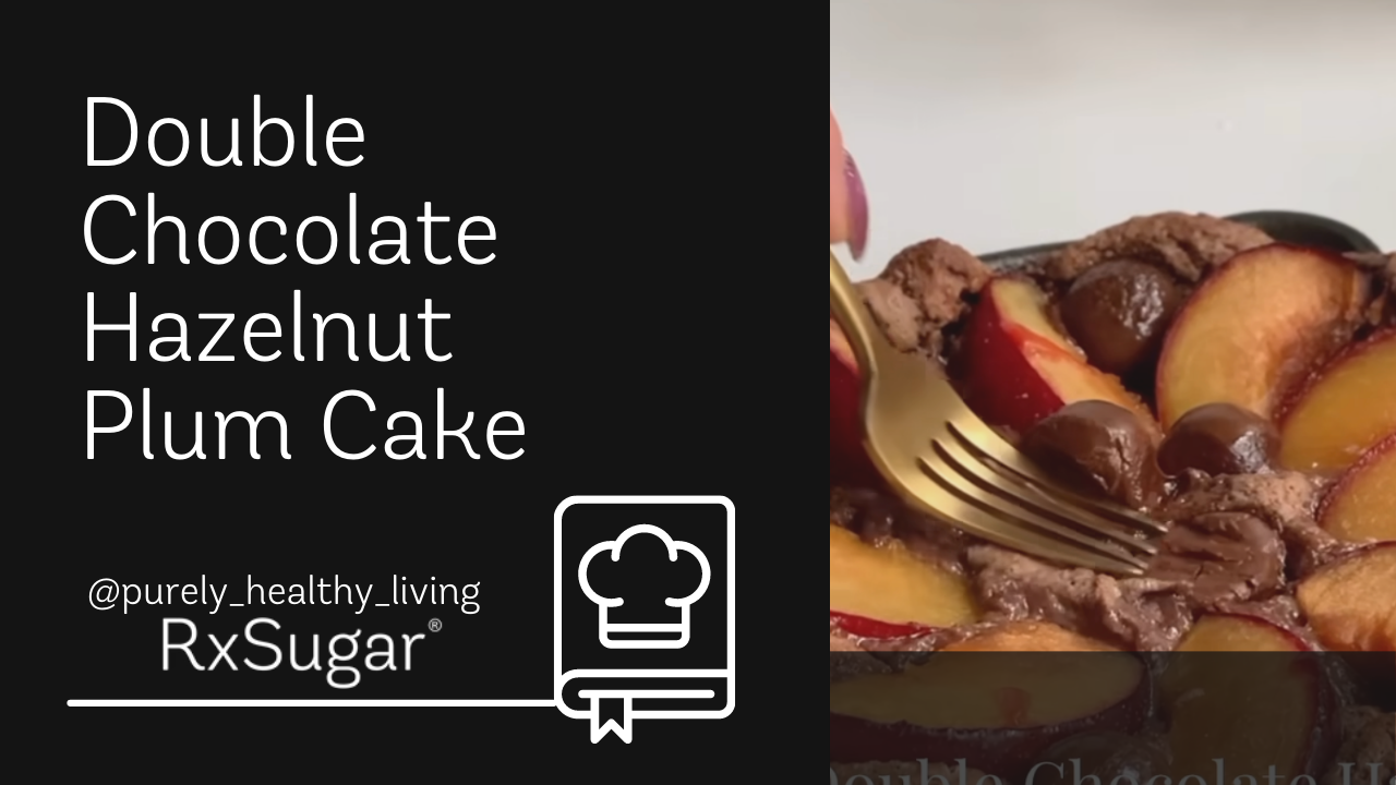 Double Chocolate Hazelnut Plum Cake by purely healthy living on Instagram. RxSugar logo and photo of Hazelnut plum cake