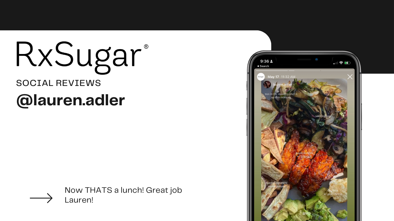 What a delicious lunch by Lauren and RxSugar. RxSugar logo, social review. A photo on an iphone of protein packed lunch