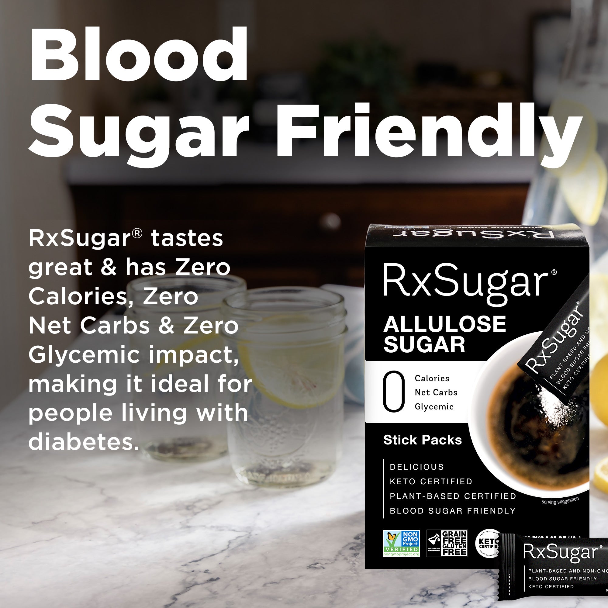 Blood Sugar Friendly. RxSugar tastes great, has zero calories, zero net carbs, and zero blood sugar impact. making it ideal for people living with diabetes. RxSugar stick pack carton with lemonade