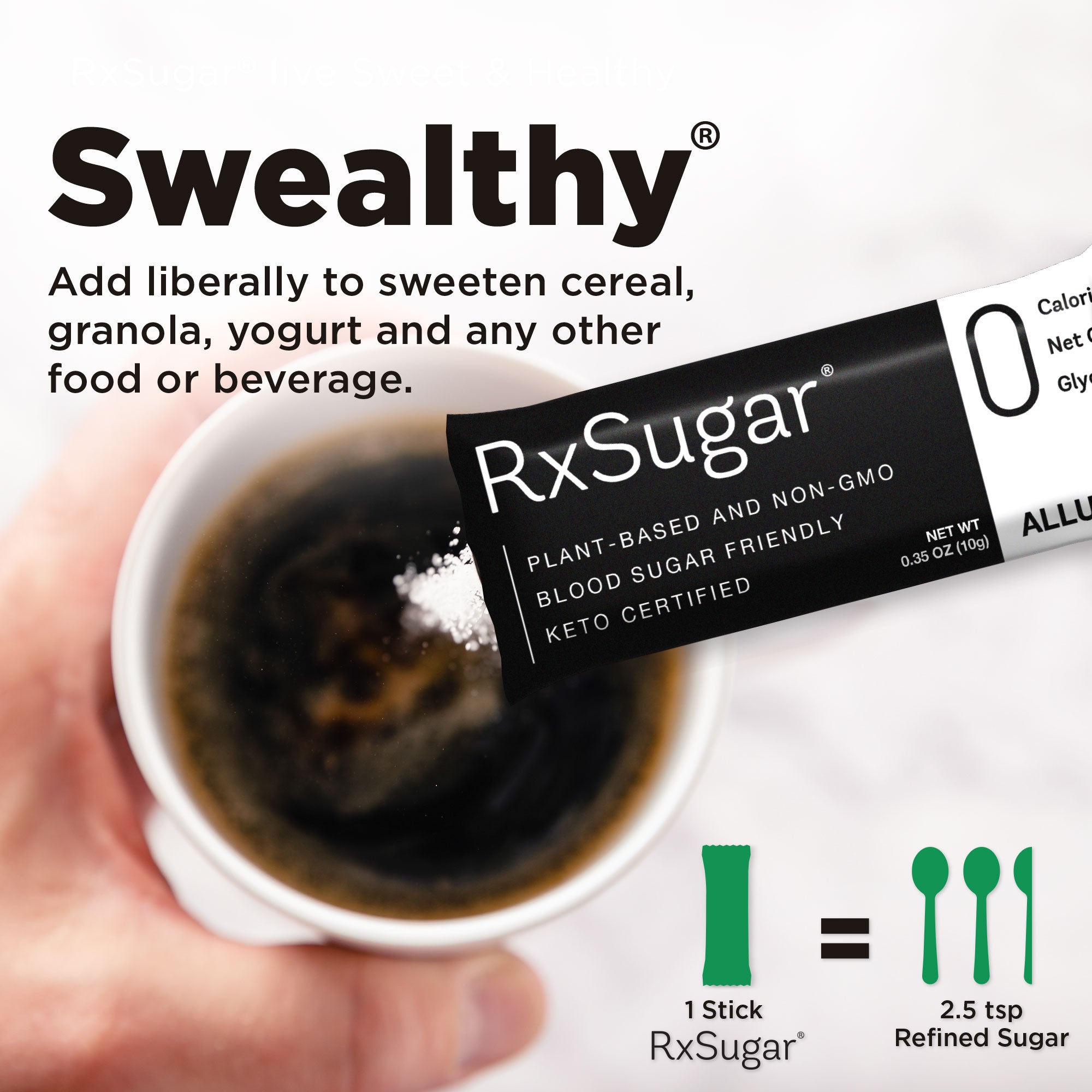 Swealthy - Add liberally to sweeten cereal, granola, yogurt and any other food or beverage. RxSugar 1 stick is 2.5 tsp refined sugar.