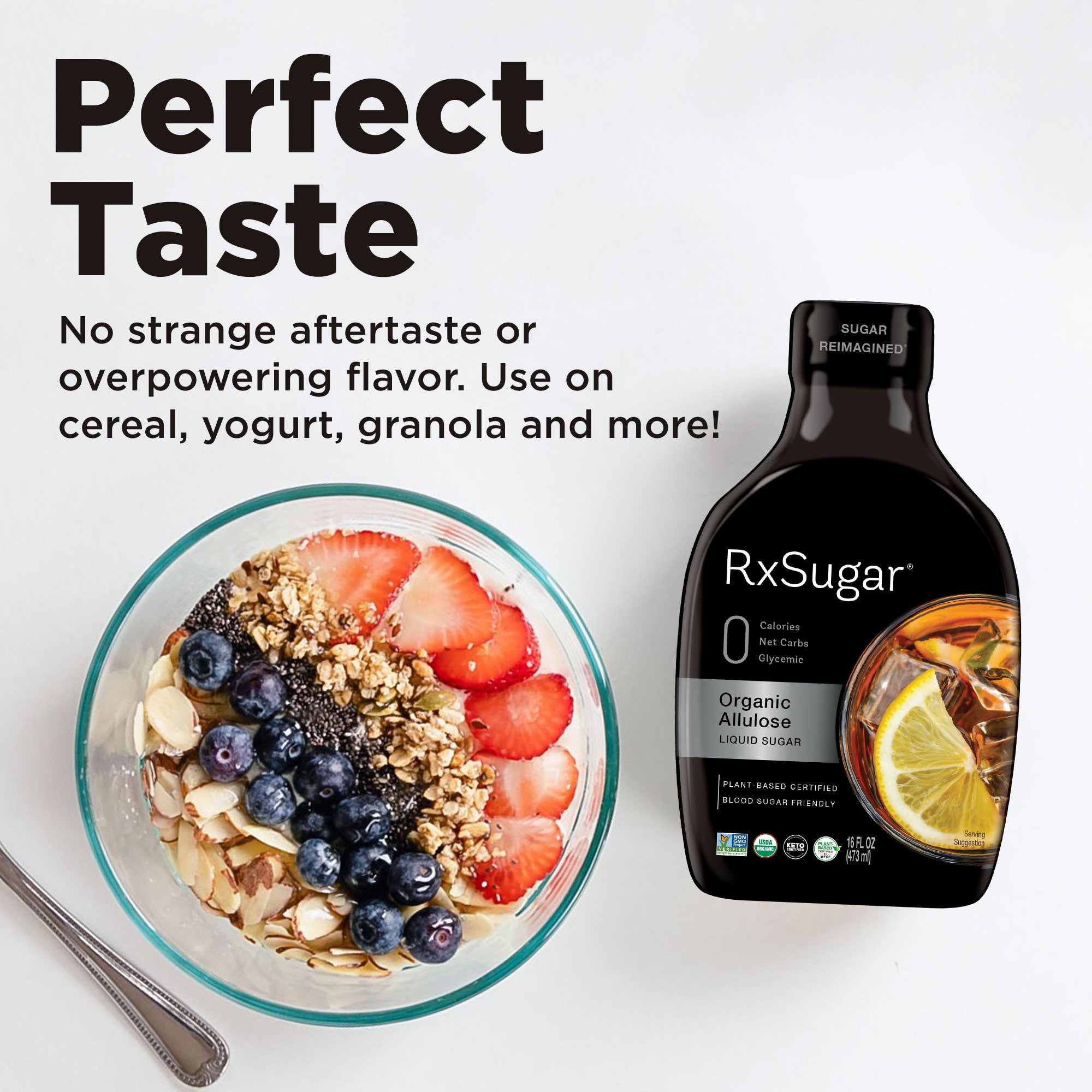 Perfect taste. No strange aftertaste or overpowering flavor. Use on cereal, yogurt, granola, and more. Photo of granola and fruit bowl with RxSugar.