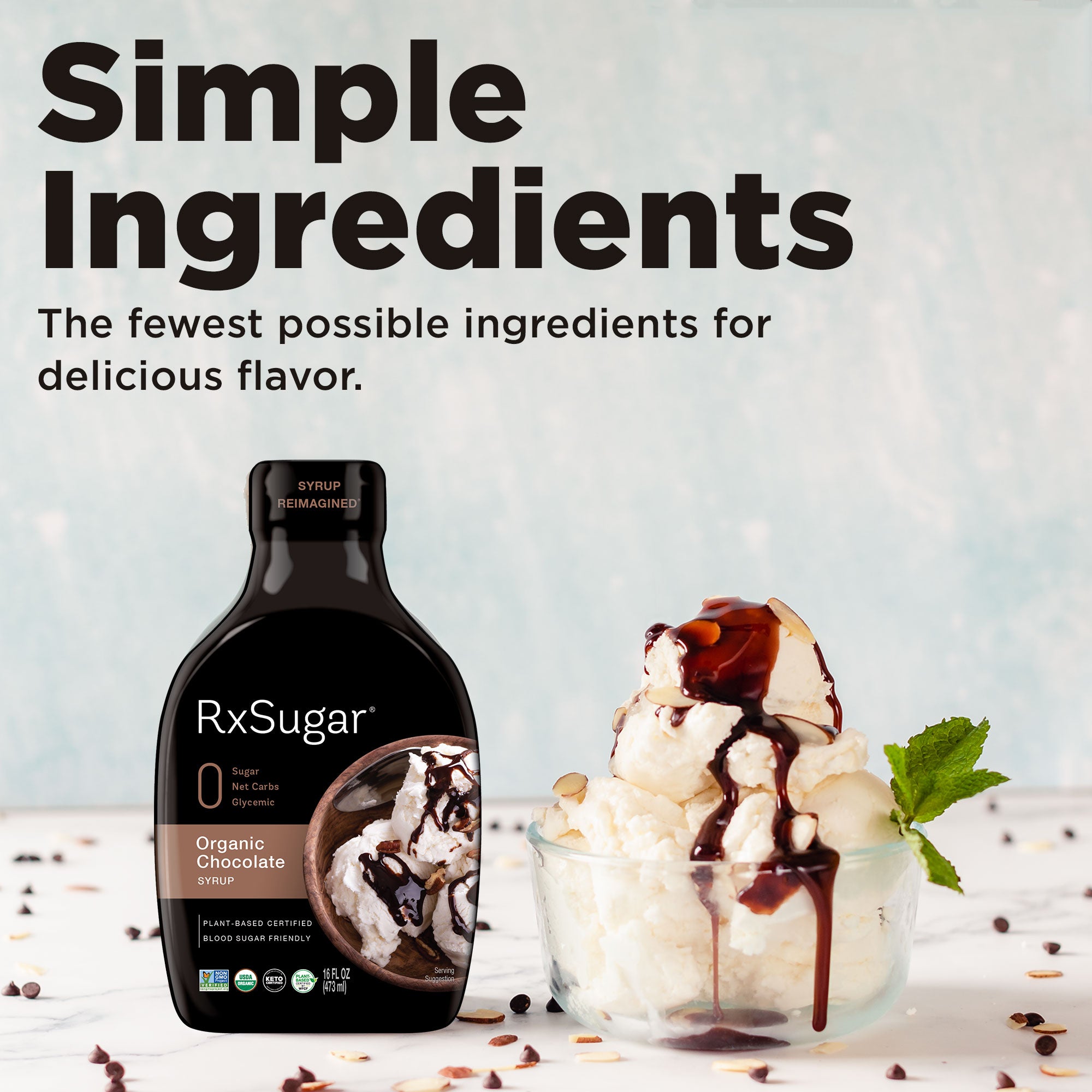 Real Ingredients: the fewest possible ingredients for delicious and unadulterated flavor. No additives. No preservatives. Absolutely no junk. Ice cream with RxSugar chocolate syrup on top.